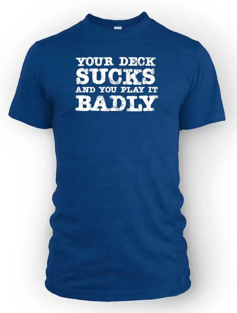 Your Deck Sucks and you Play it Badly